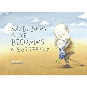 Maybe Dying Is Like Becoming a Butterfly, Hardcover - Pimm van Hest imagine
