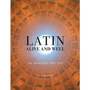 Latin Alive and Well: An Introductory Text, Paperback - P. L. Chambers imagine