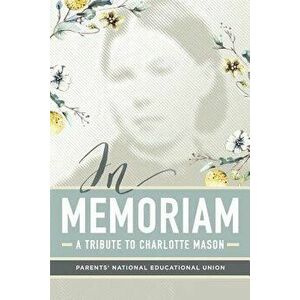 In Memoriam: A Tribute to Charlotte Mason, Paperback - Parents' National Education Union imagine