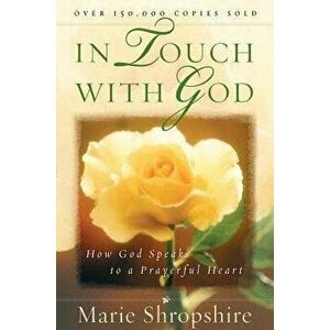 In Touch with God: How God Speaks to a Prayerful Heart, Paperback - Marie Shropshire imagine
