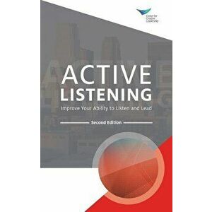 Active Listening: Improve Your Ability to Listen and Lead, Second Edition, Paperback - Center for Creative Leadership imagine