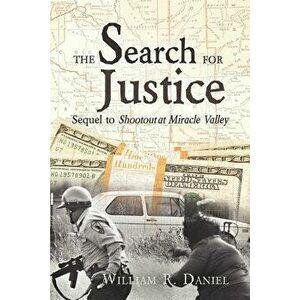 The Search for Justice: Sequel to Shootout at Miracle Valley, Paperback - William R. Daniel imagine