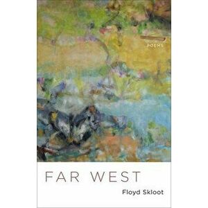 Far West: Poems, Paperback - Floyd Skloot imagine