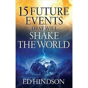 15 Future Events That Will Shake the World, Paperback - Ed Hindson imagine