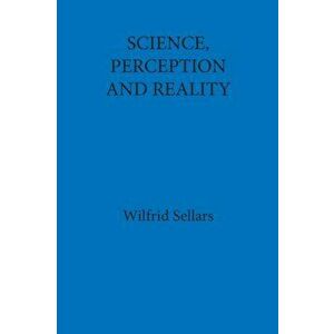 Science, Perception and Reality, Paperback - Wilfrid Sellars imagine