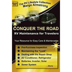 Conquer the Road: RV Maintenance for Travelers, Paperback - Margo Armstrong imagine