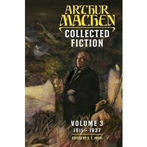Collected Fiction Volume 3: 1911-1937, Paperback - Arthur Machen imagine