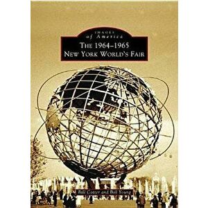 The 1964-1965 New York World's Fair, Paperback - Bill Cotter imagine