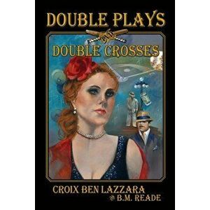 Double Plays and Double Crosses, Paperback - Croix Ben Lazzara imagine