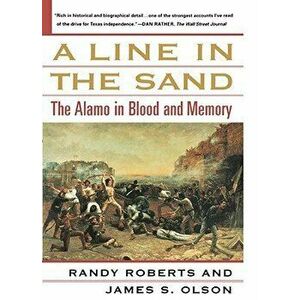 A Line in the Sand: The Alamo in Blood and Memory, Paperback - Randy Roberts imagine