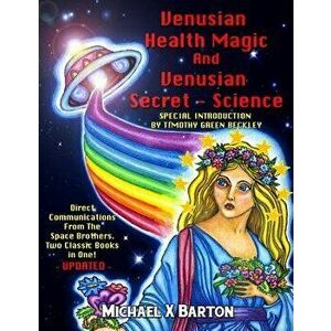Venusian Health Magic and Venusian Secret Science: Direct Communications From The Space Brothers - Two Classic Books in One - Updated, Paperback - Tim imagine