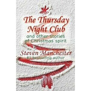 The Thursday Night Club and Other Stories of Christmas Spirit, Paperback - Steven Manchester imagine