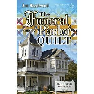 The Funeral Parlor Quilt, Paperback - Ann Hazelwood imagine