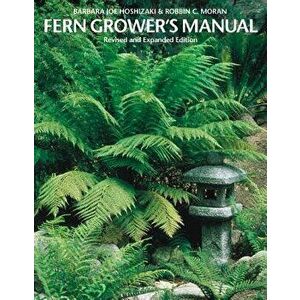 Fern Grower's Manual, Paperback - Barbara Joe Hoshizaki imagine