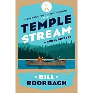 Temple Stream: A Rural Odyssey, Paperback - Bill Roorbach imagine