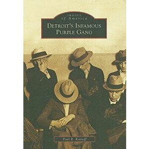 Detroit's Infamous Purple Gang, Paperback - Paul R. Kavieff imagine