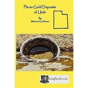 Placer Gold Deposits of Utah, Paperback - Maureen G. Johnson imagine