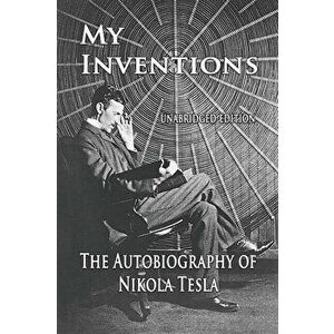 My Inventions: The Autobiography of Nikola Tesla, Paperback - Nikola Tesla imagine