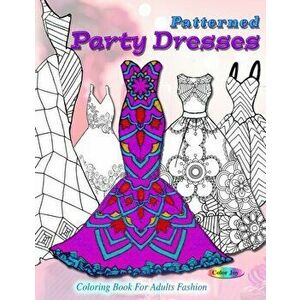 Patterned party dresses: Coloring book for adults fashion, Paperback - Color Joy imagine
