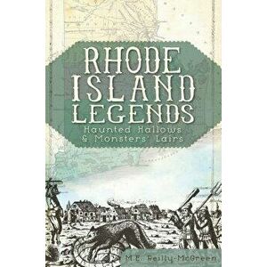 Rhode Island Legends: Haunted Hallows & Monsters' Lairs, Paperback - M. E. Reilly-McGreen imagine