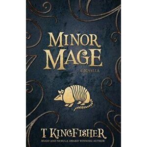 Minor Mage, Paperback - T. Kingfisher imagine