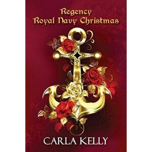 Regency Royal Navy Christmas, Paperback - Carla Kelly imagine