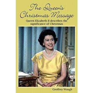 The Queen's Christmas Message: Queen Elizabeth II Describes the Significance of Christmas, Paperback - Geoffrey Waugh imagine