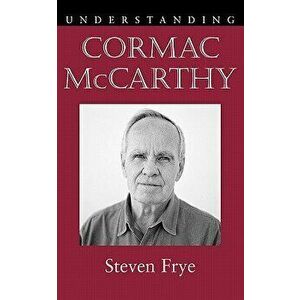 Understanding Cormac McCarthy, Paperback - Steven Frye imagine