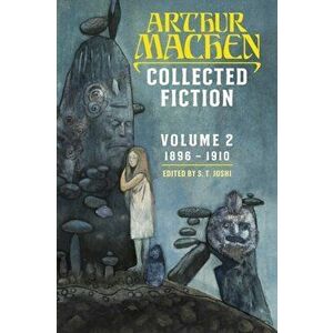 Collected Fiction Volume 2: 1896-1910, Paperback - Arthur Machen imagine