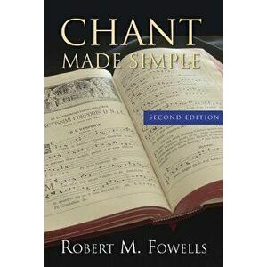 Chant Made Simple - Second Edition, Paperback - Robert M. Fowells imagine
