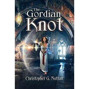 The Gordian Knot, Paperback - Christopher G. Nuttall imagine