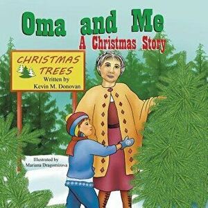 Oma and Me: A Christmas Story, Paperback - Kevin M. Donovan imagine