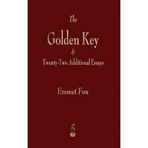 Golden Key and Twenty-Two Additional Essays, Hardcover - Emmet Fox imagine
