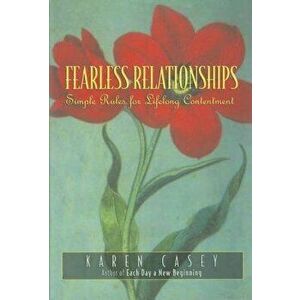 Fearless Relationships: Simple Rules for Lifelong Contentment, Paperback - Karen Casey imagine