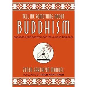 Tell Me Something about Buddhism: Questions and Answers for the Curious Beginner, Hardcover - Zenju Earthlyn Manuel imagine