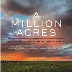 A Million Acres: Montana Writers Reflect on Land and Open Space, Hardcover - Keir Graff imagine