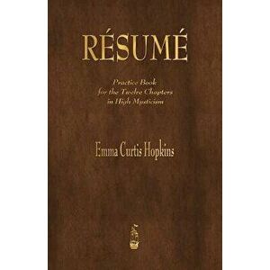 Resume: Practice Book for the Twelve Chapters in High Mysticism, Paperback - Emma Curtis Hopkins imagine