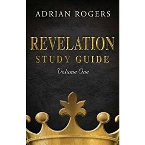Revelation Study Guide (Volume 1): An Expository Analysis of Chapters 1-13, Paperback - Adrian Rogers imagine