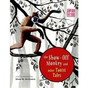 The Show-Off Monkey and Other Taoist Tales, Hardcover - Mark W. McGinnis imagine
