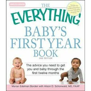The Everything Baby's First Year Book: The Advice You Need to Get You and Baby Through the First Twelve Months, Paperback - Marian Edelman Borden imagine