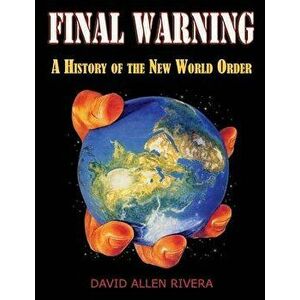Final Warning: A History of the New World Order Part One, Paperback - David Allen Rivera imagine