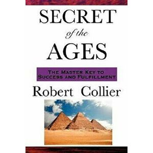 The Secret of the Ages, Paperback - Robert Collier imagine