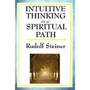 Intuitive Thinking as a Spiritual Path, Paperback - Rudolf Steiner imagine
