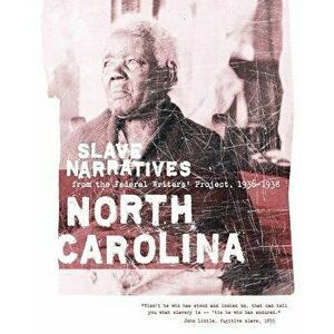 North Carolina Slave Narratives: Slave Narratives from the Federal Writers' Project 1936-1938, Paperback - Federal Writers' Project imagine