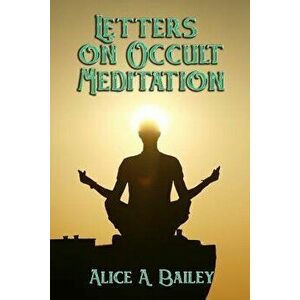 Letters on Occult Meditation, Paperback - Alice A. Bailey imagine