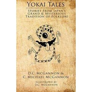 Yokai Tales: Stories from Japan's Grand & Mysterious Tradition of Folklore, Paperback - D. C. McGannon imagine