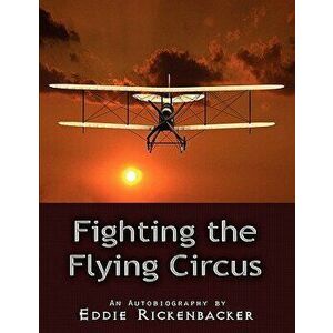 Fighting the Flying Circus, Paperback - Eddie Rickenbacker imagine