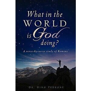 What in the World Is God Doing?, Paperback - Dino Pedrone imagine