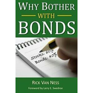Why Bother with Bonds: A Guide to Build All-Weather Portfolio Including Cds, Bonds, and Bond Funds--Even During Low Interest Rates, Paperback - Rick V imagine