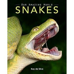Snakes: Amazing Pictures & Fun Facts on Animals in Nature, Paperback - Kay De Silva imagine